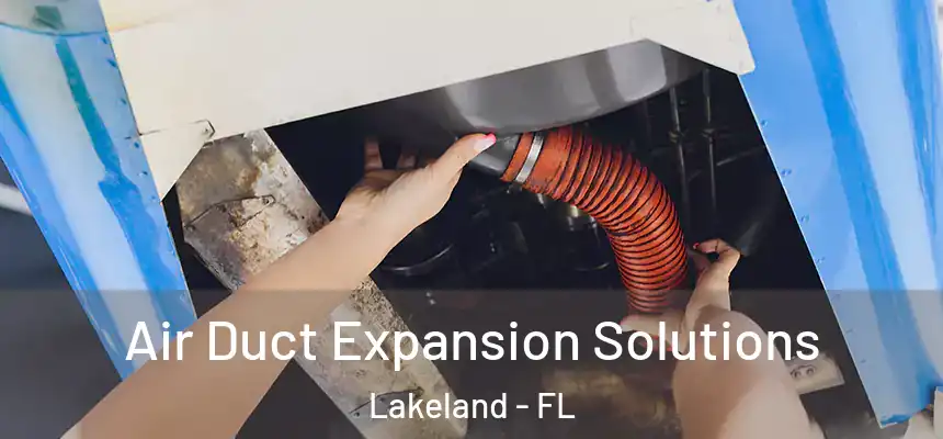  Air Duct Expansion Solutions Lakeland - FL