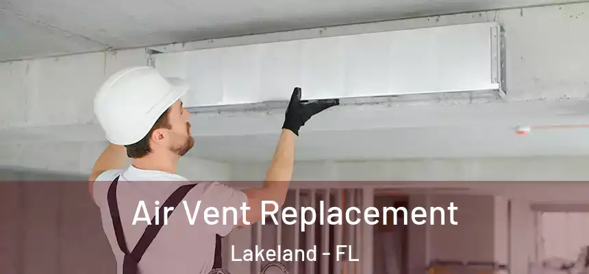 Air Vent Replacement Lakeland - FL
