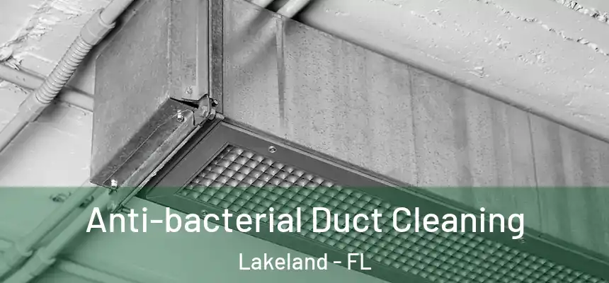  Anti-bacterial Duct Cleaning Lakeland - FL