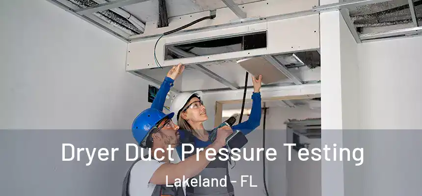  Dryer Duct Pressure Testing Lakeland - FL