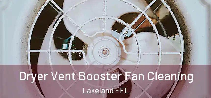 Dryer Vent Booster Fan Cleaning Lakeland - FL
