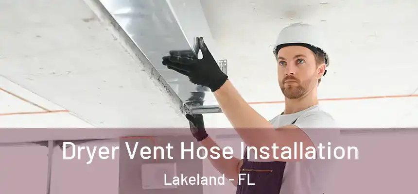  Dryer Vent Hose Installation Lakeland - FL