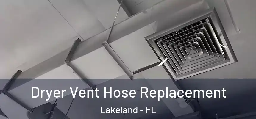  Dryer Vent Hose Replacement Lakeland - FL