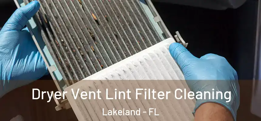 Dryer Vent Lint Filter Cleaning Lakeland - FL