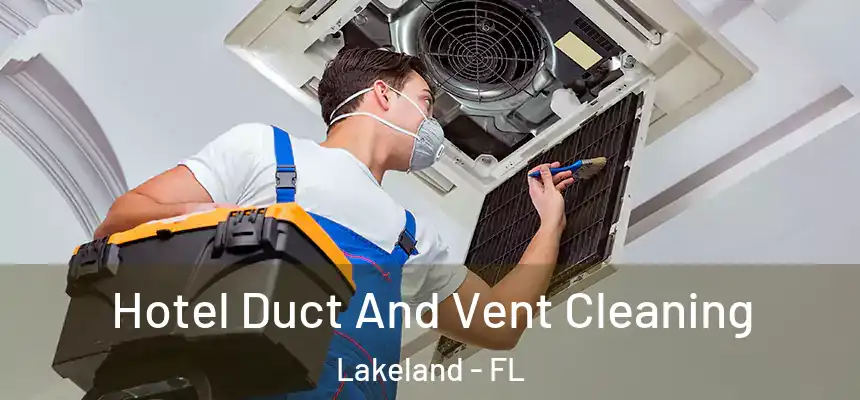  Hotel Duct And Vent Cleaning Lakeland - FL