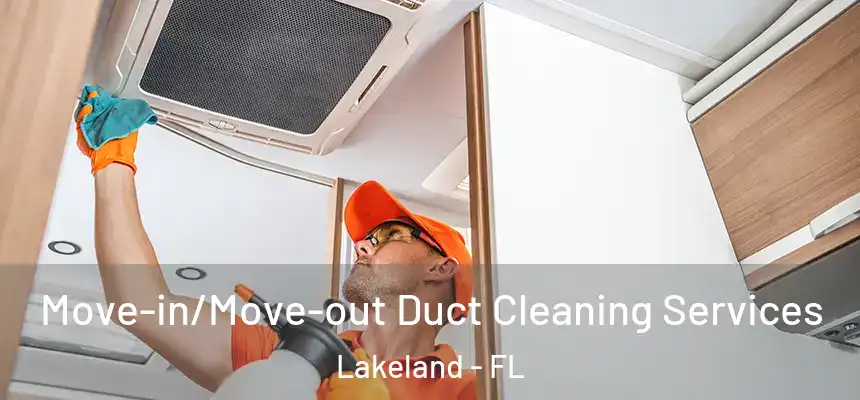  Move-in/Move-out Duct Cleaning Services Lakeland - FL