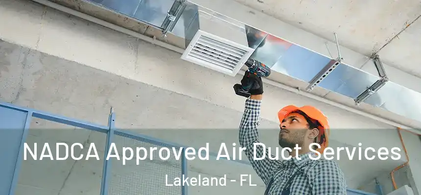  NADCA Approved Air Duct Services Lakeland - FL