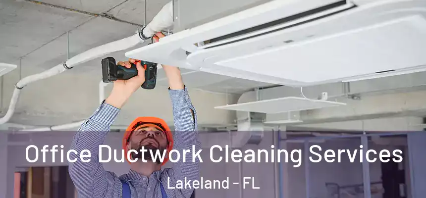 Office Ductwork Cleaning Services Lakeland - FL