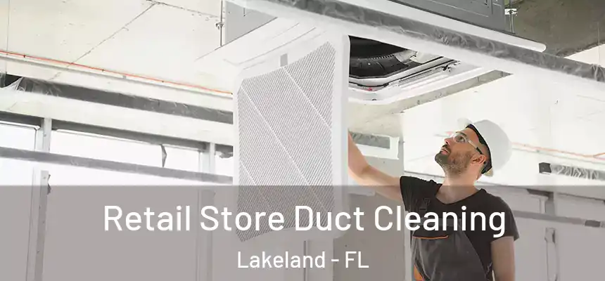 Retail Store Duct Cleaning Lakeland - FL