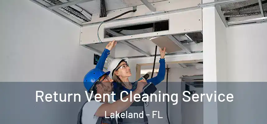  Return Vent Cleaning Service Lakeland - FL
