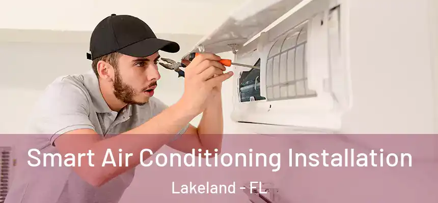  Smart Air Conditioning Installation Lakeland - FL