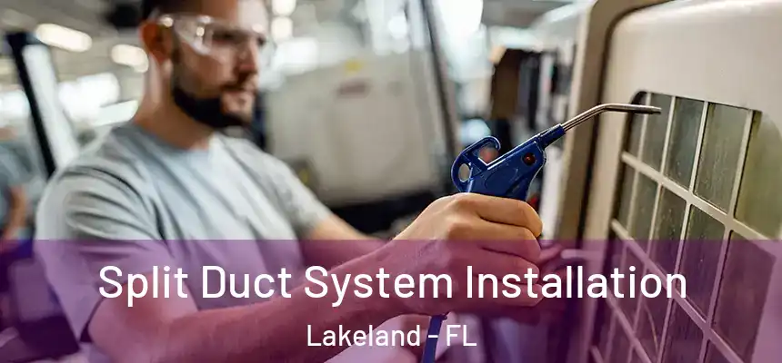 Split Duct System Installation Lakeland - FL