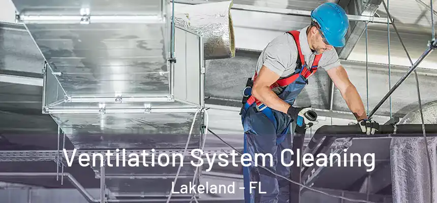  Ventilation System Cleaning Lakeland - FL