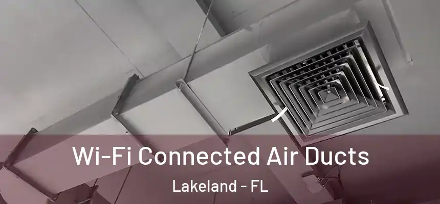  Wi-Fi Connected Air Ducts Lakeland - FL
